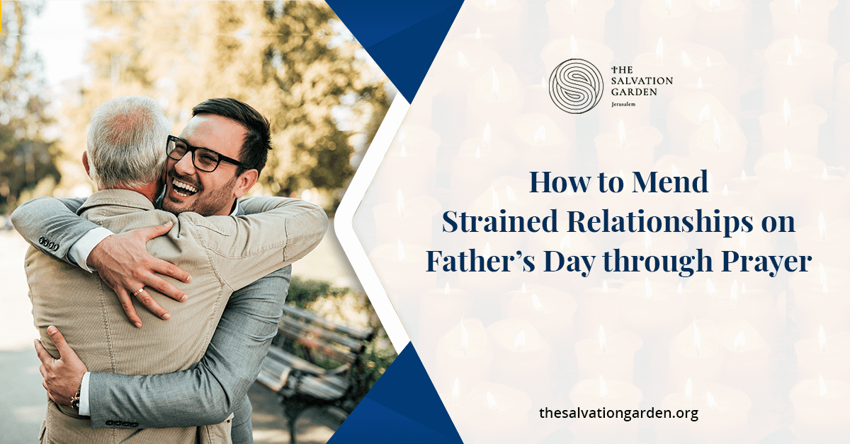 How to Mend Strained Relationships on Father’s Day through Prayer