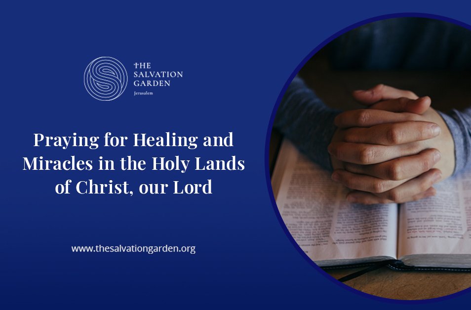 Praying for Healing and Miracles in the Holy Lands of Christ, our Lord
